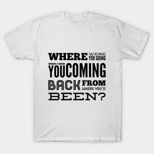 Where Were You Going? T-Shirt